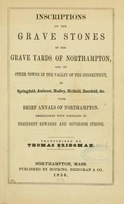 Cover of: Inscriptions on the grave stones in the grave yards of Northampton: and of other towns in the valley of the Connecticut, as Springfield, Amherst, Hadley, Hatfield, Deerfield, &c.