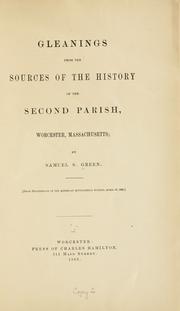 Gleanings from the sources of the history of the Second parish, Worcester, Massachusetts by Samuel Swett Green