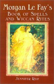 Morgan Le Fay's Book Of Spells And Wiccan Rites by Jennifer Reif