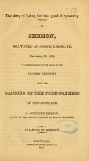 Cover of: The duty of living for the good of posterity.: A sermon,  delivered at North-Yarmouth, December, 22, 1820, in commemoration of the close of the second century from the landing of the fore-fathers of New-England.