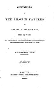 Cover of: Chronicles of the Pilgrim fathers of the colony of Plymouth, from 1602-1625.: Now first collected from original records and contemporaneous printed documents, and illustrated with notes