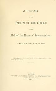 A history of the emblem of the codfish in the hall of the House of representatives by Massachusetts. General court. House of representatives. Committee on history of the emblem of the codfish.