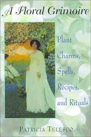 Cover of: A floral grimoire: plant charms, spells, recipes, and rituals