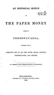 Cover of: An historical sketch of the paper money issued by Pennsylvania: together with a complete list of all the dates, issues, amounts, denominations, and signers