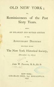 Cover of: Old New York: or, Reminiscences of the past sixty years. Being an enlarged and revised edition of the anniversary discourse delivered before the New York historical society, (November 17, 1857,)
