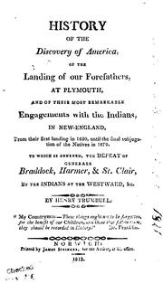 Cover of: History of the discovery of America, of the landing of our forefathers at Plymouth, and of their most remarkable engagements with the Indians in New-England: from their first landing in 1620 until the final subjugation of the natives in 1679 : to which is annexed, the defeat of Generals Braddock, Harmer & St. Clair by the Indians at the westward, &c.