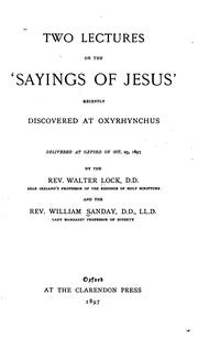 Cover of: Two lectures on the "Sayings of Jesus" recently discovered at Oxyrhynchus: delivered at Oxford on Oct. 23, 1897