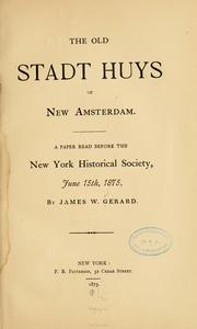 Cover of: The old Stadt Huys of New Amsterdam: a paper read before the New York Historical Society, June 15th, 1875