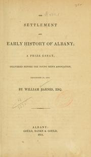 Cover of: The settlement and early history of Albany: a prize essay, delivered before the Young Men's Association, December 26, 1850