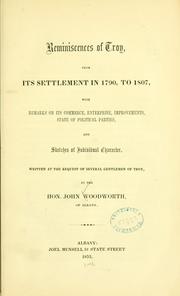 Cover of: Reminiscences of Troy : from its settlement in 1790, to 1807,  with remarks on its commerce, enterprise, improvements, state of political parties, and sketches of individual character | John Woodworth
