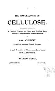 Cover of: The manufacture of cellulose.: A practical treatise for paper and cellulose technologists, managers and superintendents
