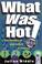 Cover of: What Was Hot!