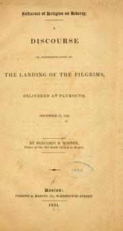 Cover of: Influence of religion on liberty.: A discourse in commemoration of the landing of the Pilgrims, delivered at Plymouth, December 22, 1830.