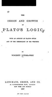 Cover of: The origin and growth of Plato's logic: with an account of Plato's style and of the chronology of his writings