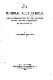 Cover of: Imperial rule in India: being an examination of the principles proper to the government of dependencies