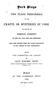 Cover of: York plays: the plays performed by the crafts or mysteries of York on the day of Corpus Christi in the 14th, 15th, and 16th centuries