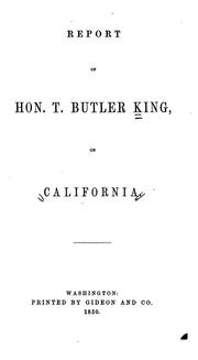 Cover of: Report of Hon. T. Butler King, on California. | T. Butler King