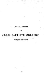 Cover of: Journal inédit de Jean-Baptiste Colbert, marquis de Torcy ...: pendant les années 1709, 1710 et 1711.