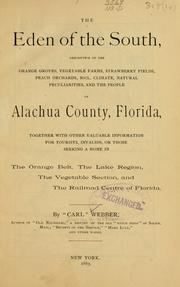 Cover of: The Eden of the South: descriptive of the orange groves, vegetable farms, strawberry fields, peach orchards, soil, climate, natural peculiarities, and the people of Alachua county, Florida, together with other valuable information for tourists, invalids, or those seeking a home in ... Florida.