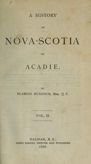 Cover of: A history of Nova-Scotia, or Acadie. by Beamish Murdoch