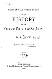 Cover of: Centennial prize esay on the history of the city and county of St. John. by David Russell Jack
