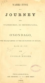 Cover of: Narrative of a journey from Tulpehocken, in Pennsylvania, to Onondago, the headquarters of the Six nations of Indians: made in 1737 by Conrad Weiser