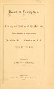Cover of: Record of inscriptions in the cemetery and building of the Unitarian, formerly denominated the Independent Church, Archdale Street, Charleston, S.C., from 1777-1860. by Caroline Howard Gilman