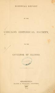Biennial report of the Chicago Historical Society to the governor of Illinois by Chicago Historical Society.
