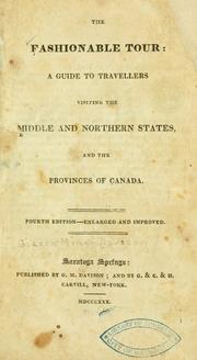 Cover of: The fashionable tour: a guide to travellers visiting the middle and northern states, and the provinces of Canada.