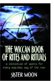 Cover of: The Wiccan Book of Rites and Rituals: A Collection of Spells for Every Magickal Day of the Year