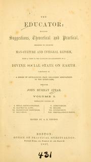 Cover of: The educator: being suggestions, theoretical and practical, designed to promote man-culture and integral reform, with a view to the ultimate establishment of a divine social state on earth.