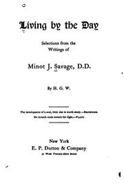 Cover of: Living by the day: selections from the writings of Minot J. Savage, D.D.