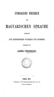 Cover of: Etymologisches wörterbuch der magyarischen sprache genetisch aus chinesischen wurzeln und stämmen by Ludwig Podhorszky