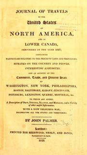 Cover of: Journal of travels in the United States of North America, and in Lower Canada, performed in the year 1817: containing particulars relating to the prices of land and provisions, remarks on the country and people, interesting anecdotes, and an account of the commerce, trade, and present state of Washington, New York, Philadelphia, Boston, Baltimore, Albany, Cincinnati, Pittsburgh, Lexington, Quebec, Montreal, &c. ; to which are added a description of Ohio, Indiana, Illinois, and Missouri, and a variety of other useful information ; with a new coloured map, delineating all the states and territories