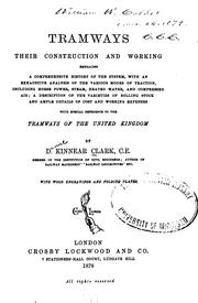 Cover of: Tramways, their construction and working: embracing a comprehensive history of the system, with an exhaustive analysis of the various modes of traction, including horse power, steam, heated water, and compressed air; a description of the varieties of rolling stock and ample details of cost and working expenses, with special reference to the tramways of the United Kingdom
