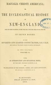 Cover of: Magnalia Christi americana: or, The ecclesiastical history of New-England, from its first planting, in the year 1620, unto the year of Our Lord 1698 ...