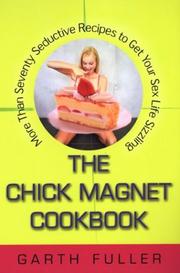 Cover of: The Chick Magnet Cookbook: More Than Seventy Seductive Recipes to Get Your Sex Life Sizzling