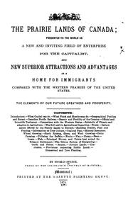 Cover of: The prairie lands of Canada: presented to the world as a new and inviting field of enterprise for the capitalist, and new superior attractions and advantages as a home for immigrants compared with the western prairies of the United States...