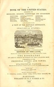 Cover of: A book of the United States: exhibiting its geography, divisions, constitution and government ... and presenting a view of the republic generally, and of the individual states; together with a condensed history of the land ... The biography ... of the leading men; a description of the principal cities and towns; with statistical tables ...