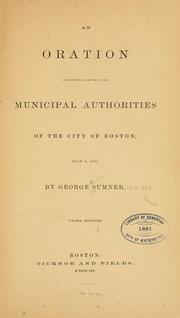 Cover of: oration delivered before the municipal authorities of the city of Boston, July 4, 1859 | Sumner, George