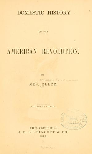 Domestic history of the American revolution by E. F. Ellet