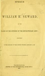 Cover of: Speech of William H. Seward on the claims of the officers of the revolutionary army: delivered in the Senate of the United States, January 5, 1857.