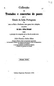 Cover of: Collecção de tratados e concertos de pazes que o estado da India portugueza fez com os reis e senhores com quem teve relações nas partes da Asia e Africa Oriental desde o principio da conquista até ao fim do seculo XVIII