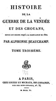 Cover of: Histoire de la guerre de la Vendée et des Chouans, depuis son origine jusqu'à la pacification de 1800. by Beauchamp, Alph. de