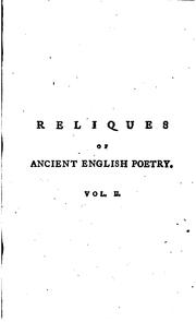 Cover of: Reliques of ancient English poetry: consisting of old heroic ballads, songs, and other pieces of our earlier poets, (chiefly of the lyric kind.) Together with some few of later date.