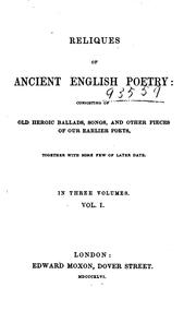 Cover of: Reliques of ancient English poetry: consisting of old heroic ballads, songs, and other pieces of our earlier poets; together with some few of later date.