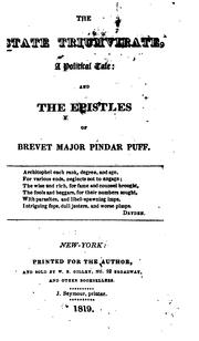 Cover of: The state triumvirate, a political tale: and the epistles of Brevet Major Pindar Puff [pseud.] ...