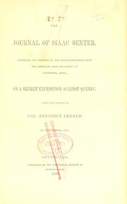 Cover of: The journal of Isaac Senter: physican and surgeon to the troops detached from the American army encamped at Cambridge, Mass., on a secret expedition against Quebec, under the command of Col. Benedict Arnold, in September, 1775.