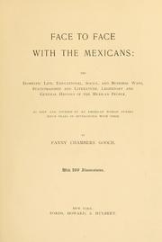 Cover of: Face to face with the Mexicans: the domestic life, educational, social and business ways, statesmanship and literature, legendary and general history of the Mexican people, as seen and studied by an American woman during seven years of intercourse with them.