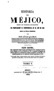 Cover of: Historia de Méjico: desde los primeros movimientos que prepararon su independencia en el año de 1808, hasta la época presente.